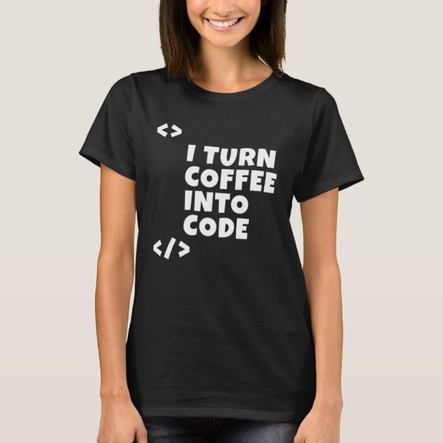 Ich verwandle Kaffee in Code Programmierer Entwick T-Shirt (Vorderseite)