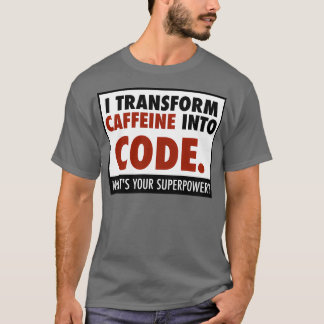 Ich verwandle Koffein in Code T-Shirt