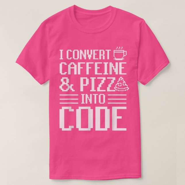 Ich verwandle Koffein und Pizza in Code Pizza Love T-Shirt (Design vorne)