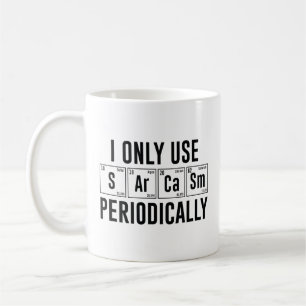 Ich verwende Sarcasm nur regelmäßig Kaffeetasse