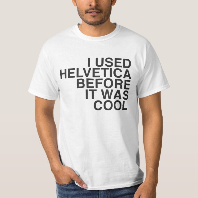 Ich verwendete Helvetica, bevor es cool war! T-Shirt (Vorderseite)