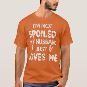 Ich verwöhne nicht mein Ehemann nur Lieben Ich lus T-Shirt