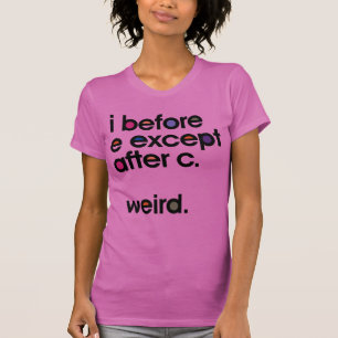 Ich vor E, außer nach C. Merkwürdig. Funny T - Shi T-Shirt