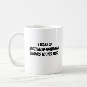 Ich wache motiviert auf kaffeetasse