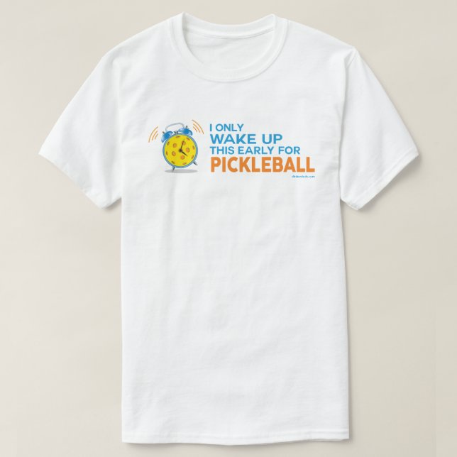 "Ich wache nur dieses früh für Pickleball" Shirt (Design vorne)
