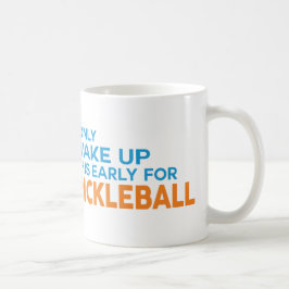 "Ich wache nur dieses früh für Pickleball" Tasse