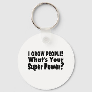 Ich wachse Leute. Was Ihr SuperPower ist Schlüsselanhänger