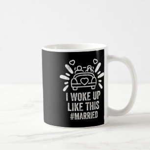 Ich wachte so auf Verheiratete neue Braut Bräutiga Kaffeetasse