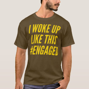 Ich wachte so verlobt auf Verlobte Verlobung Ehefr T-Shirt