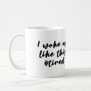 Ich wachte wie diese #tired Tasse auf