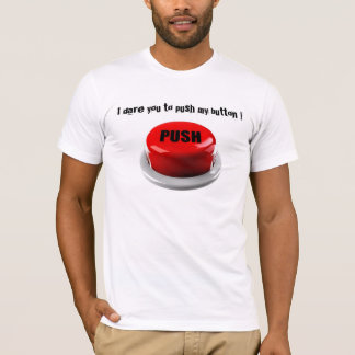 Ich wage Sie, meinen Knopf zu betätigen T-Shirt