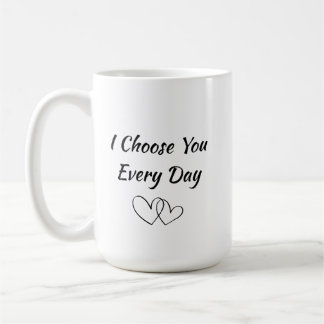 Ich wähle dich jeden Tag Tasse | Romantischer Lieb