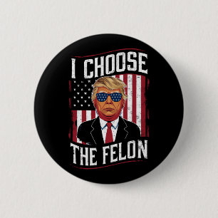 Ich wähle die Felon Funny Trump-US-Wahl Button