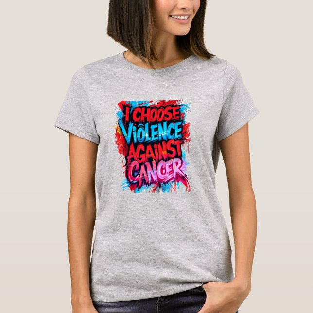 Ich wähle Gewalt gegen Krebs T-Shirt (Vorderseite)