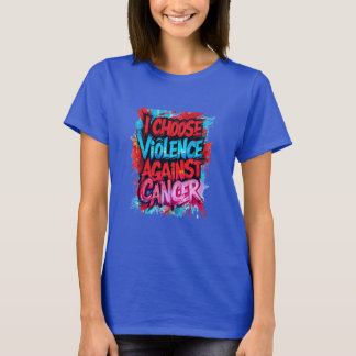 Ich wähle Gewalt gegen Krebs T-Shirt