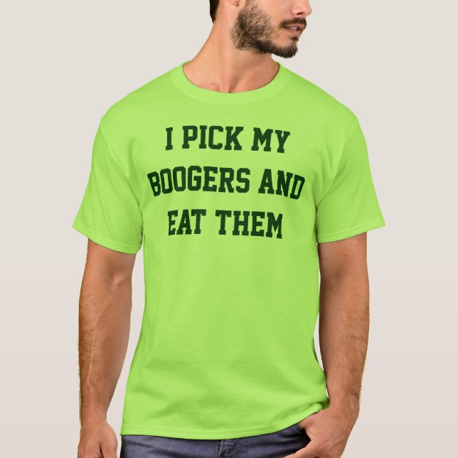 Ich wähle meine Boogers aus und esse sie T-Shirt (Vorderseite)