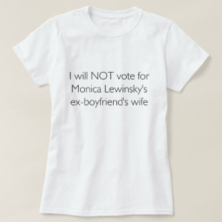 Ich wähle NICHT für Lewinskys Ehefrau ExBF T-Shirt