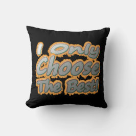 "Ich wähle nur das Beste!" Niedliches Design. Jetz Kissen