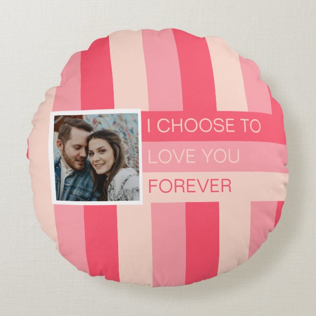 Ich wähle Sie für immer Liebe Foto Custom Rundes Kissen (Vorderseite)
