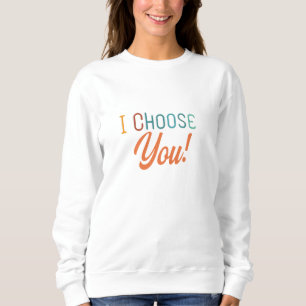 Ich wähle Sie - Herzliche Liebe Sweatshirt