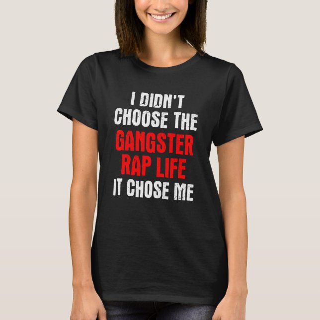 Ich wählte den Gangster-Rap nicht aus, den er mir  T-Shirt (Vorderseite)