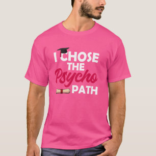 Ich wählte den Psycho-Pfad Funny Psychology Gradua T-Shirt