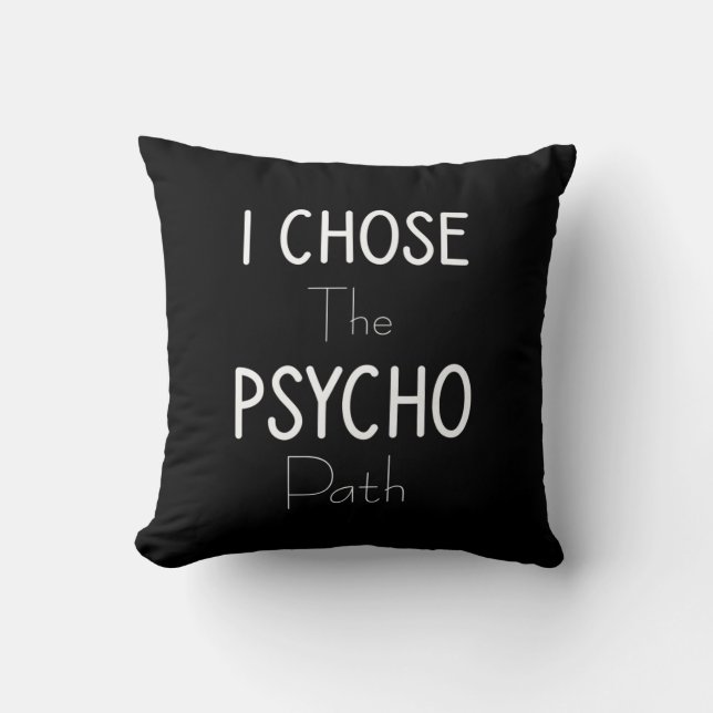 Ich wählte den Psychopspfad Kissen (Vorderseite)