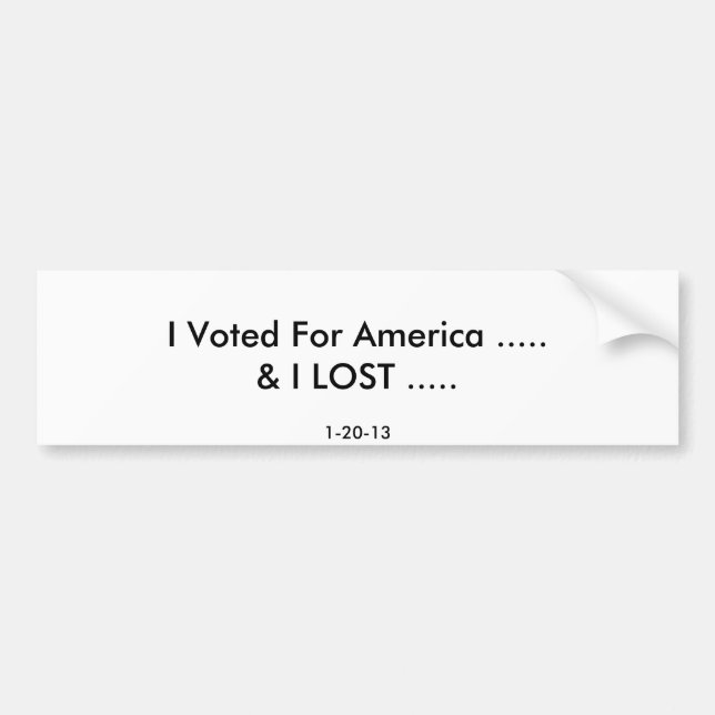 Ich wählte für Amerika ..... u. VERLOR ICH ....., Autoaufkleber (Vorne)