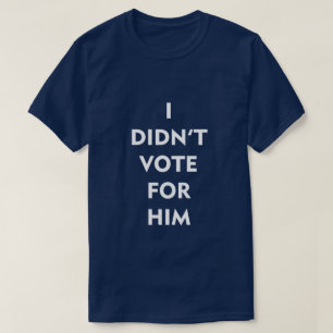 ICH WÄHLTE NICHT FÜR IHN T-Shirt