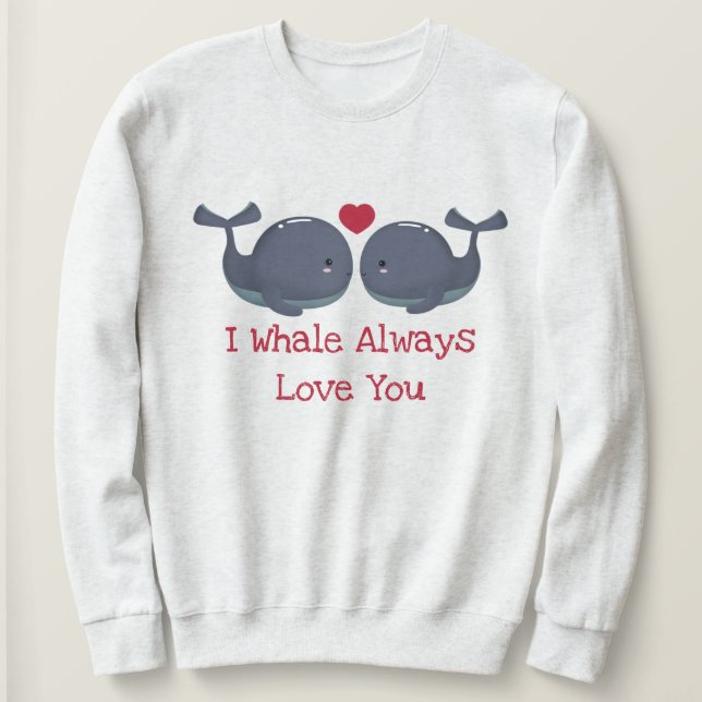 Ich wale immer Liebe Sie Sweatshirt (Design vorne)