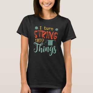 Ich wandle String in Dinge aus Garnwurzeln um T-Shirt