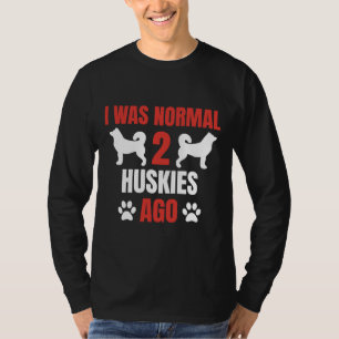Ich war 2 Huskies vor Husky Dog Husky Besitzer T-Shirt