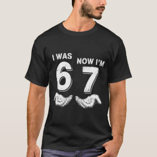 Ich war 6 jetzt bin ich 7 67 T-Shirt