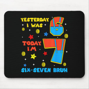 Ich war 6 jetzt bin ich 7 Sechs Sieben Bruh 6 7 Me Mousepad