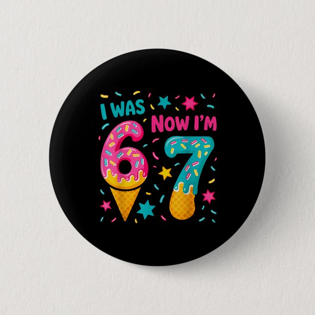 Ich war 6 jetzt bin ich 7 Sechs Sieben Meme Eis Dr Button (Vorderseite)