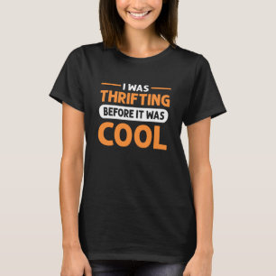 Ich war am Thriften, bevor es damals Cool war T-Shirt