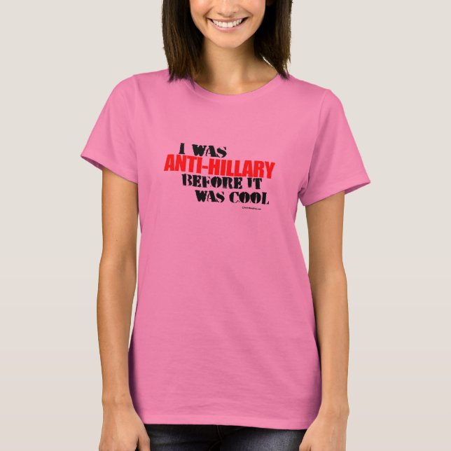 Ich war Anti-Hillary, bevor es cool war T-Shirt (Vorderseite)