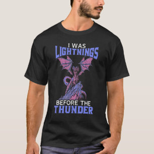 Ich war Blitze vor dem Donner-Drachen-Drachen T-Shirt