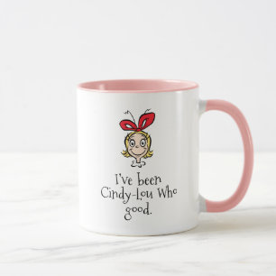 Ich war Cindy-Lou, die Gute Tasse
