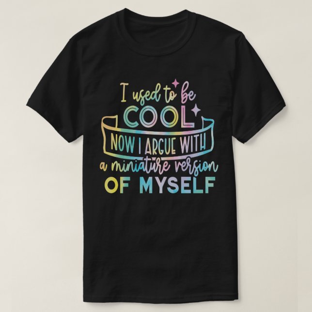 Ich war cool, jetzt streite ich nur mit Miniatur T-Shirt (Design vorne)