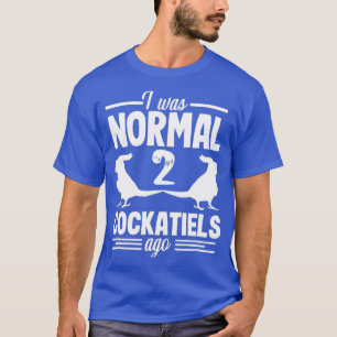 Ich war der normale Cockatiel Cockatoo Parrot Love T-Shirt