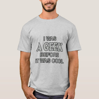 Ich war ein Geek, bevor es Cool war T-Shirt