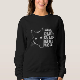 Ich war eine kinderlose Katzenlady, bevor es cool  Sweatshirt