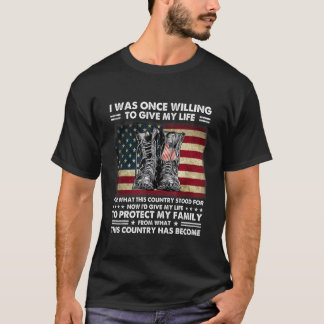 Ich war einmal bereit, mein Leben für das zu geben T-Shirt