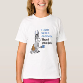 ICH WAR EINMAL DEMOKRAT, DANN GOT ICH EINE ARBEIT T-Shirt