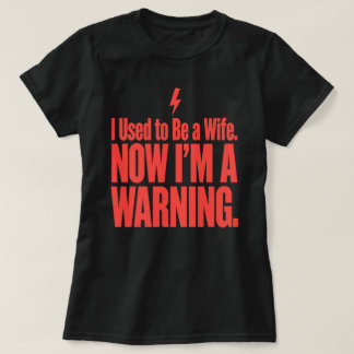 Ich war einmal eine Ehefrau. Jetzt bin ich eine Wa T-Shirt