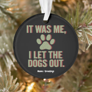 Ich war es, dass ich die Hunde draußen, den lustig Ornament