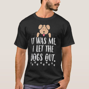 Ich war es, ich habe die Hunde Gelassen T-Shirt