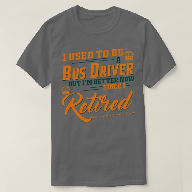 Ich war früher Busfahrer, aber ich bin jetzt besse T-Shirt (Design vorne)