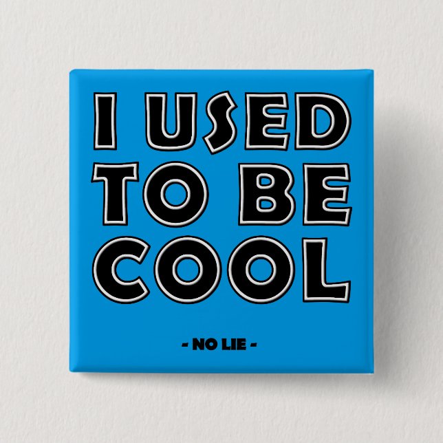 Ich war früher Cool, kein Lie Funny Button Abzeich (Vorderseite)